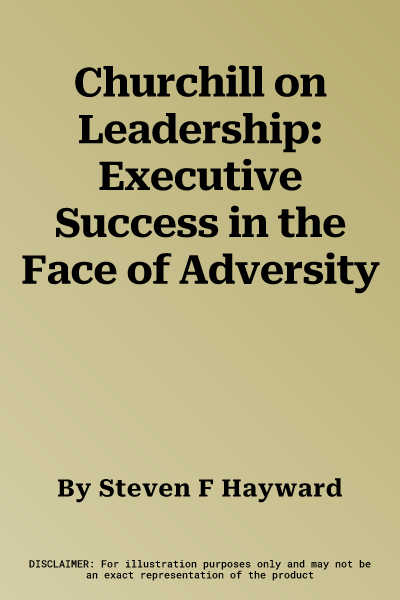 Churchill on Leadership: Executive Success in the Face of Adversity