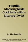 Tequila Mockingbird: Cocktails with a Literary Twist