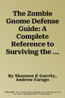 The Zombie Gnome Defense Guide: A Complete Reference to Surviving the Tiniest Apocalypse