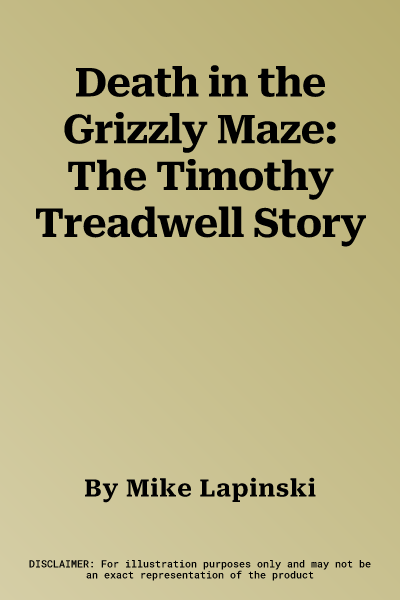 Death in the Grizzly Maze: The Timothy Treadwell Story