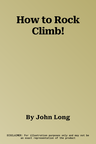 How to Rock Climb!