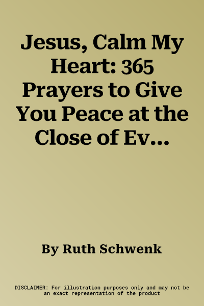 Jesus, Calm My Heart: 365 Prayers to Give You Peace at the Close of Every Day