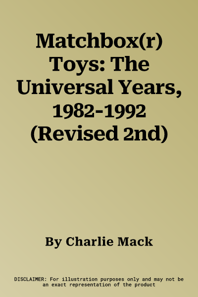 Matchbox(r) Toys: The Universal Years, 1982-1992 (Revised 2nd)