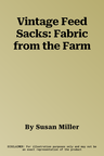 Vintage Feed Sacks: Fabric from the Farm