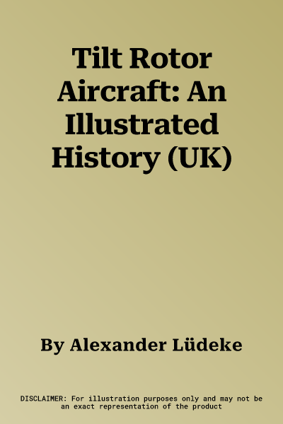 Tilt Rotor Aircraft: An Illustrated History (UK)