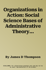 Organizations in Action: Social Science Bases of Administrative Theory (Revised)