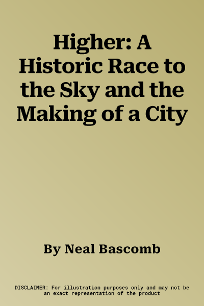 Higher: A Historic Race to the Sky and the Making of a City