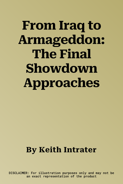 From Iraq to Armageddon: The Final Showdown Approaches