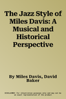 The Jazz Style of Miles Davis: A Musical and Historical Perspective