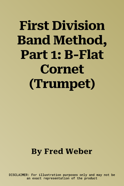 First Division Band Method, Part 1: B-Flat Cornet (Trumpet)