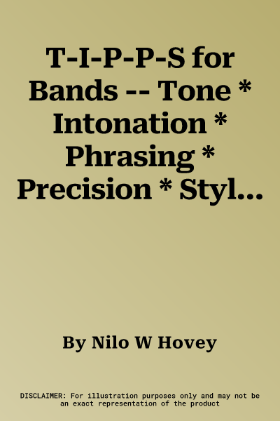 T-I-P-P-S for Bands -- Tone * Intonation * Phrasing * Precision * Style: For Developing a Great Band and Maintaining High Playing Standards (Baritone