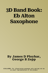 3D Band Book: Eb Alton Saxophone