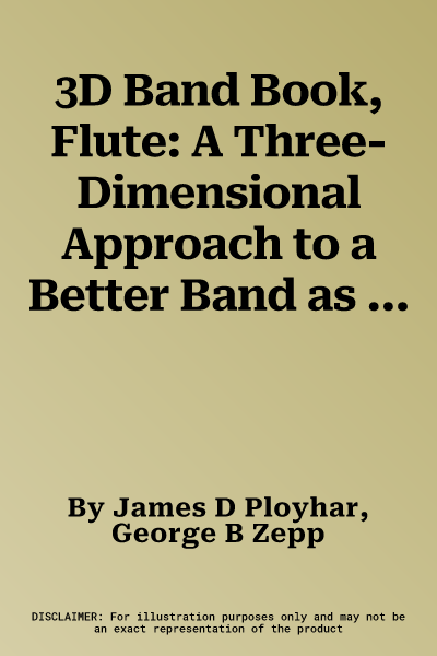 3D Band Book, Flute: A Three-Dimensional Approach to a Better Band as Easy as One-Two-Three!