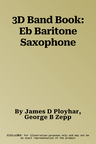 3D Band Book: Eb Baritone Saxophone