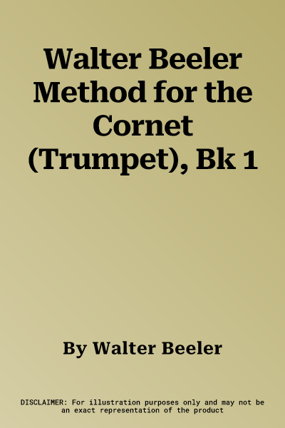 Walter Beeler Method for the Cornet (Trumpet), Bk 1