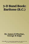 3-D Band Book: Baritone (B.C.)