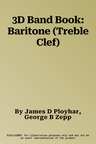 3D Band Book: Baritone (Treble Clef)