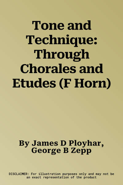 Tone and Technique: Through Chorales and Etudes (F Horn)