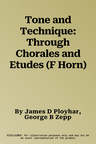 Tone and Technique: Through Chorales and Etudes (F Horn)