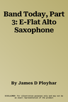 Band Today, Part 3: E-Flat Alto Saxophone