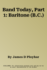 Band Today, Part 1: Baritone (B.C.)