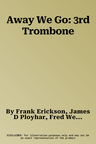 Away We Go: 3rd Trombone