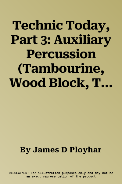 Technic Today, Part 3: Auxiliary Percussion (Tambourine, Wood Block, Triangle, Claves, Maracas, Suspended Cymbal & Sleigh Bells)