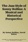 The Jazz Style of Sonny Rollins: A Musical and Historical Perspective