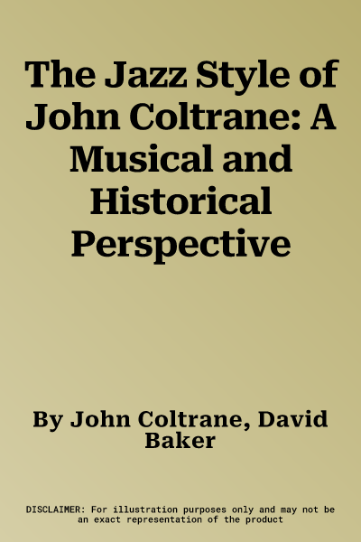 The Jazz Style of John Coltrane: A Musical and Historical Perspective