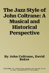 The Jazz Style of John Coltrane: A Musical and Historical Perspective