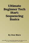 Ultimate Beginner Tech Start: Sequencing Basics