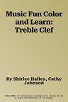 Music Fun Color and Learn: Treble Clef