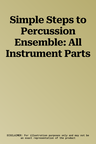 Simple Steps to Percussion Ensemble: All Instrument Parts