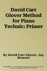 David Carr Glover Method for Piano Technic: Primer