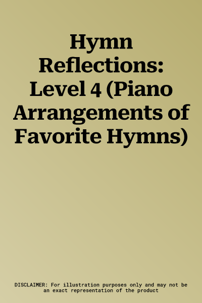 Hymn Reflections: Level 4 (Piano Arrangements of Favorite Hymns)