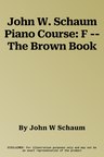 John W. Schaum Piano Course: F -- The Brown Book