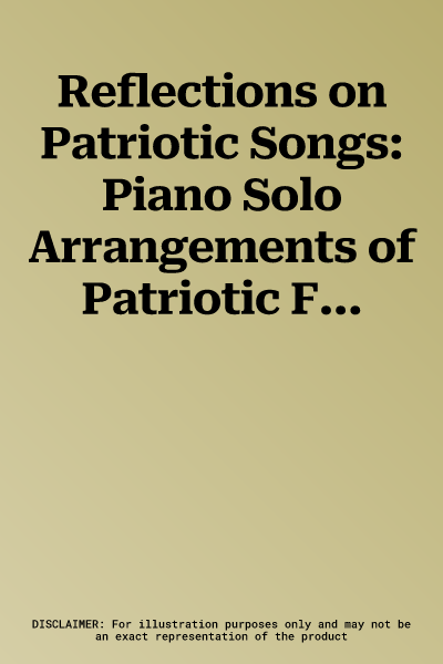 Reflections on Patriotic Songs: Piano Solo Arrangements of Patriotic Favorites