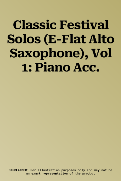 Classic Festival Solos (E-Flat Alto Saxophone), Vol 1: Piano Acc.