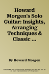 Howard Morgen's Solo Guitar: Insights, Arranging Techniques & Classic Jazz Standards