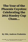 The Year of the Phoenix Coyotes: Celebrating the 2012 Stanley Cup Champions