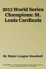 2013 World Series Champions: St. Louis Cardinals