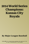 2014 World Series Champions: Kansas City Royals