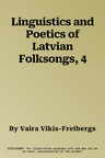 Linguistics and Poetics of Latvian Folksongs, 4