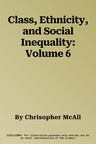 Class, Ethnicity, and Social Inequality: Volume 6