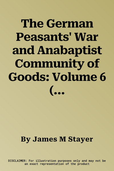 The German Peasants' War and Anabaptist Community of Goods: Volume 6 (Revised)