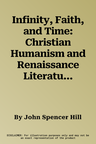 Infinity, Faith, and Time: Christian Humanism and Renaissance Literaturevolume 29