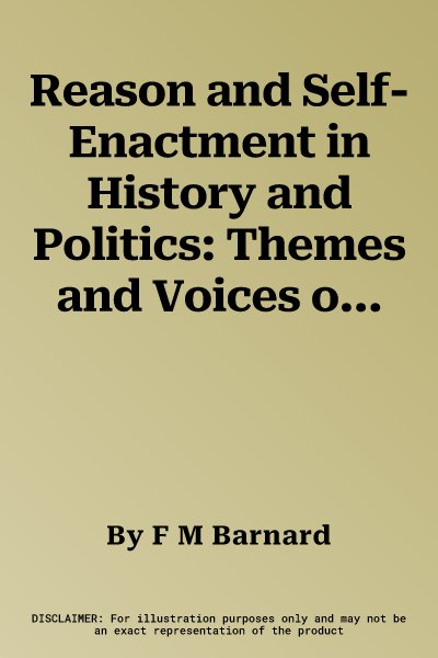 Reason and Self-Enactment in History and Politics: Themes and Voices of Modernityvolume 40