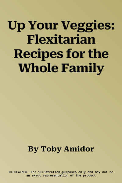 Up Your Veggies: Flexitarian Recipes for the Whole Family