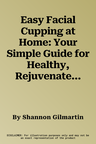 Easy Facial Cupping at Home: Your Simple Guide for Healthy, Rejuvenated Skin