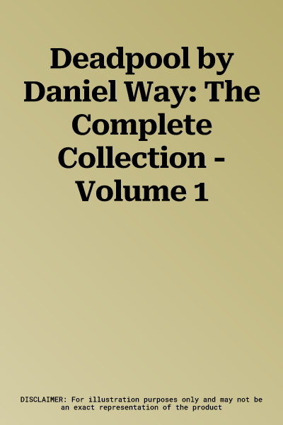 Deadpool by Daniel Way: The Complete Collection - Volume 1